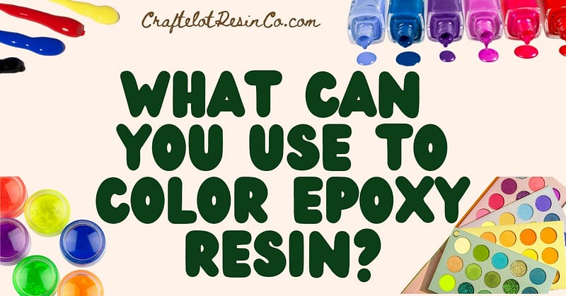 What can You Use to Color EpOxy Resin?