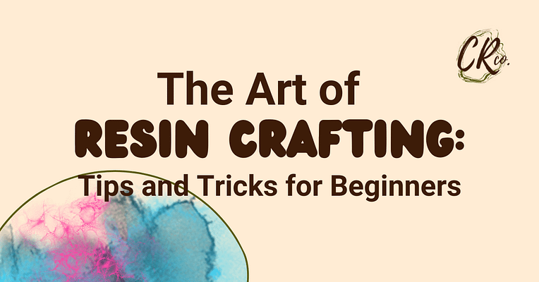 The Art of Resin Crafting: Tips and Tricks for Beginners