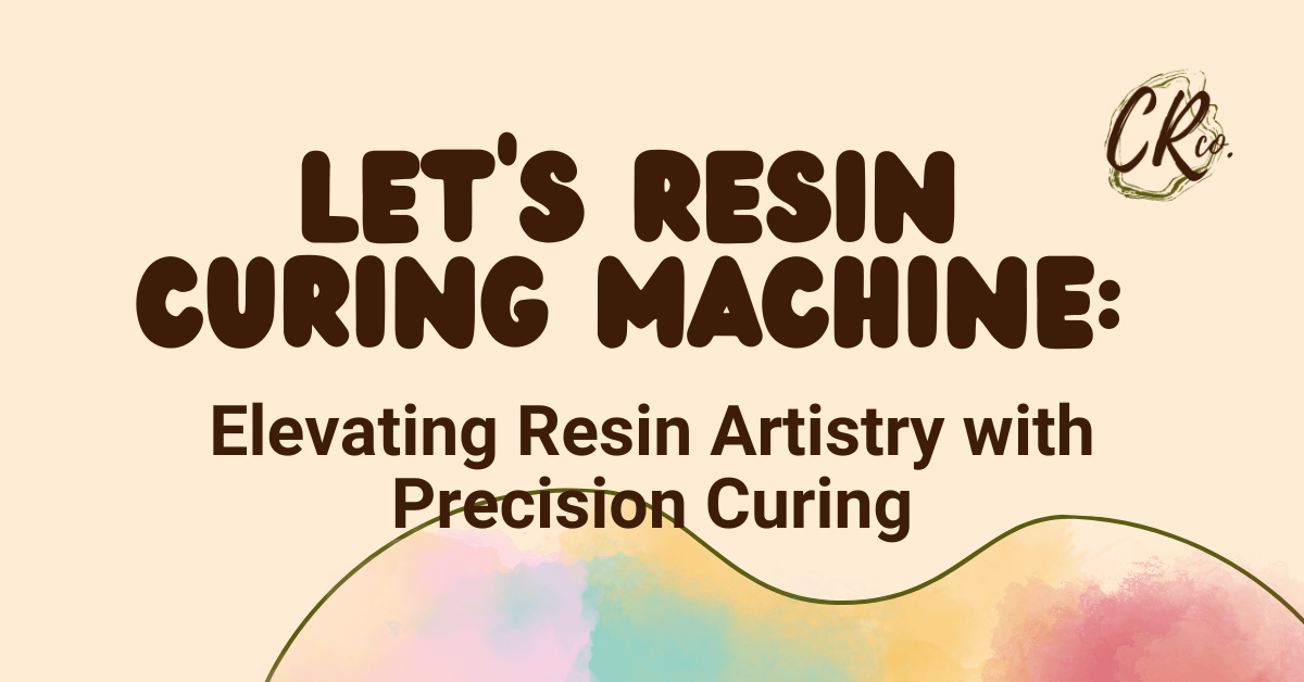 LET'S RESIN Curing Machine Elevating Resin Artistry with Precision Curing