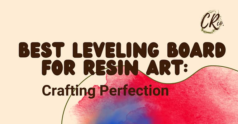 Best Leveling Board for Resin Art: Crafting Perfection