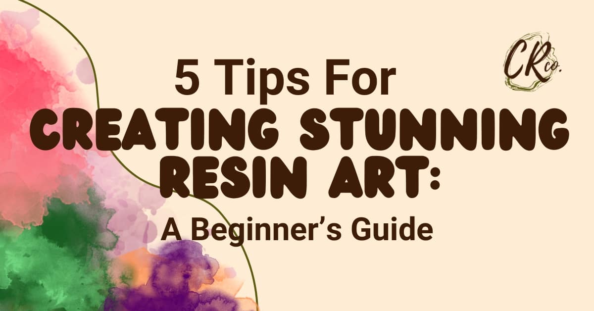 5 tips for creating stunning resin art A beginners guide